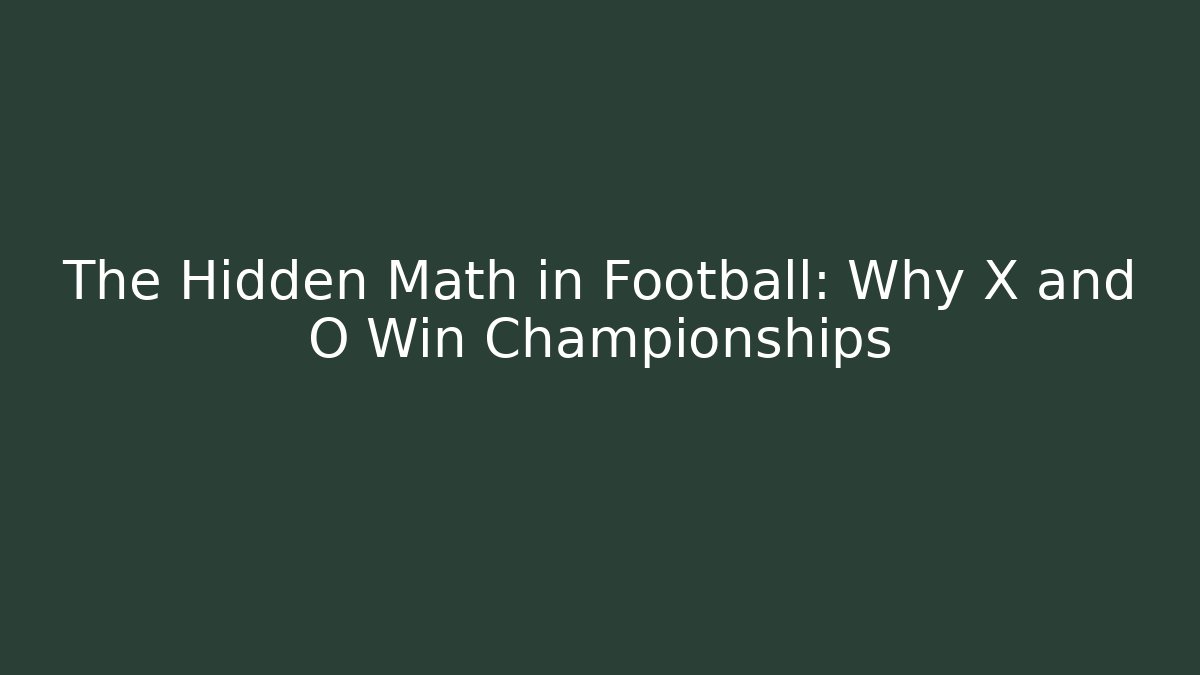 The Hidden Math in Football: Why X and O Win Championships