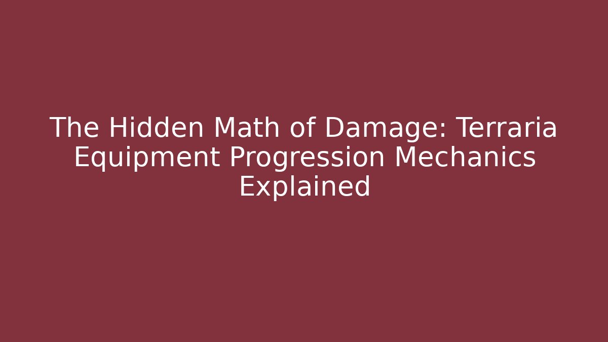 The Hidden Math of Damage: Terraria Equipment Progression Mechanics Explained