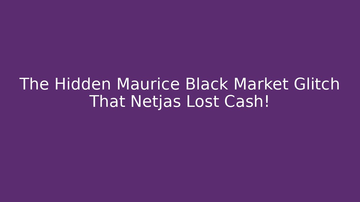 The Hidden Maurice Black Market Glitch That Netjas Lost Cash!
