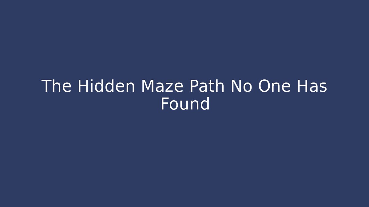 The Hidden Maze Path No One Has Found