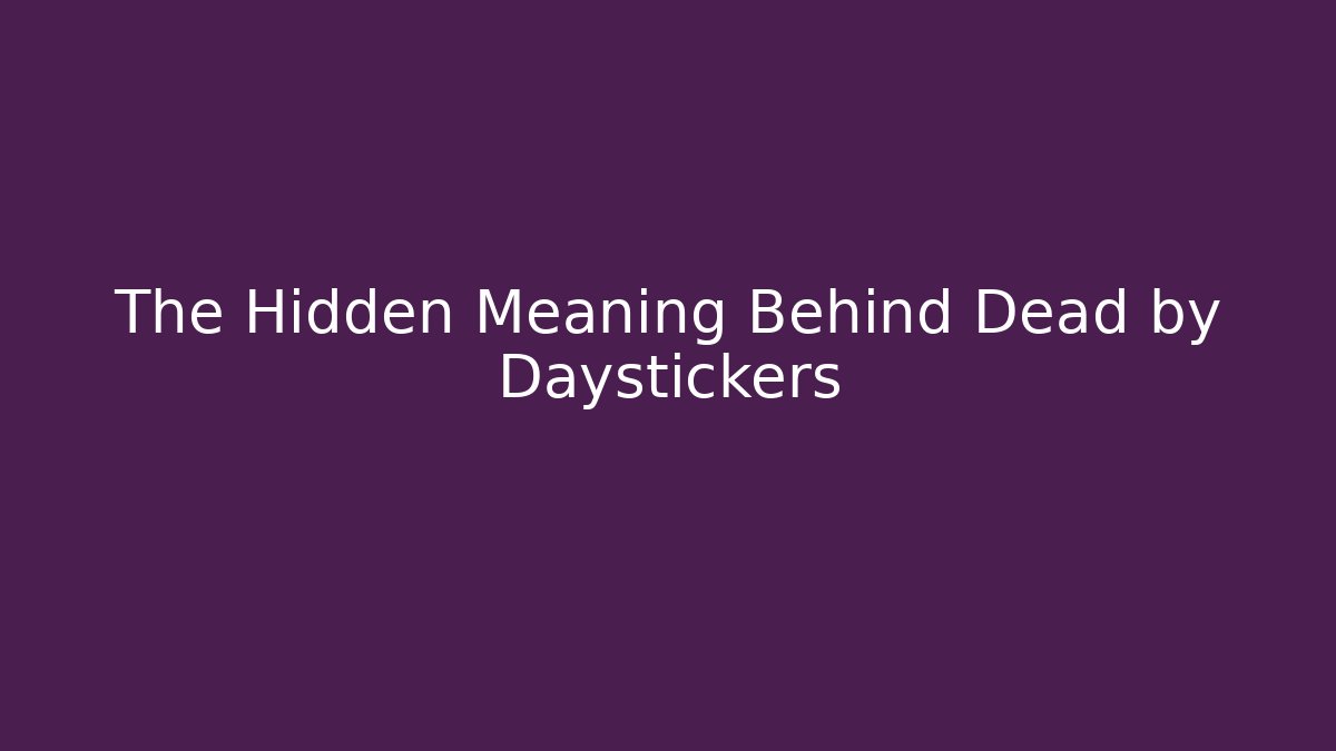 The Hidden Meaning Behind Dead by Daystickers