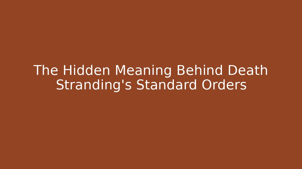 The Hidden Meaning Behind Death Stranding's Standard Orders - Critter Realm