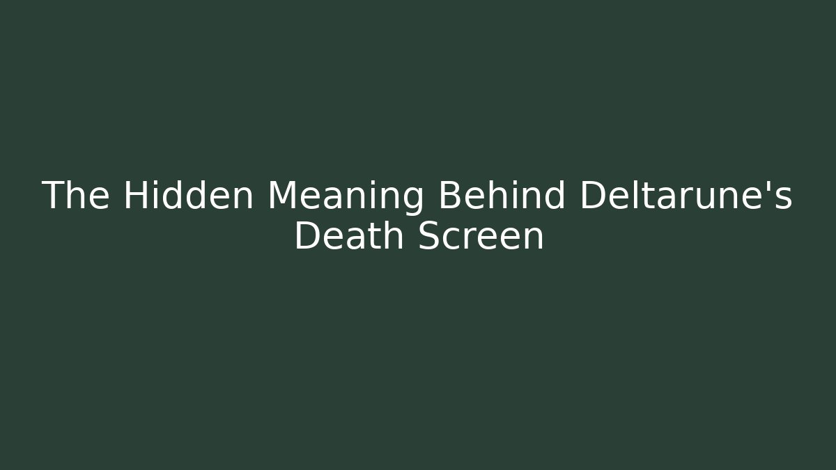 The Hidden Meaning Behind Deltarune's Death Screen