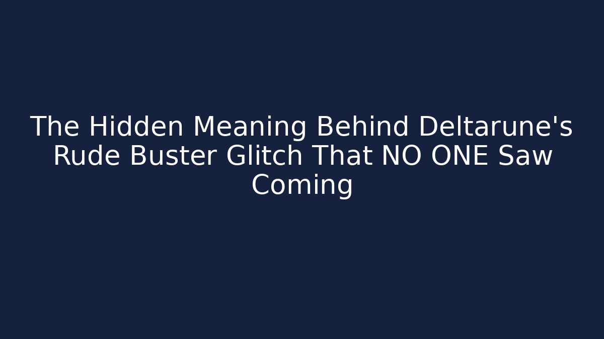 The Hidden Meaning Behind Deltarune's Rude Buster Glitch That NO ONE Saw Coming
