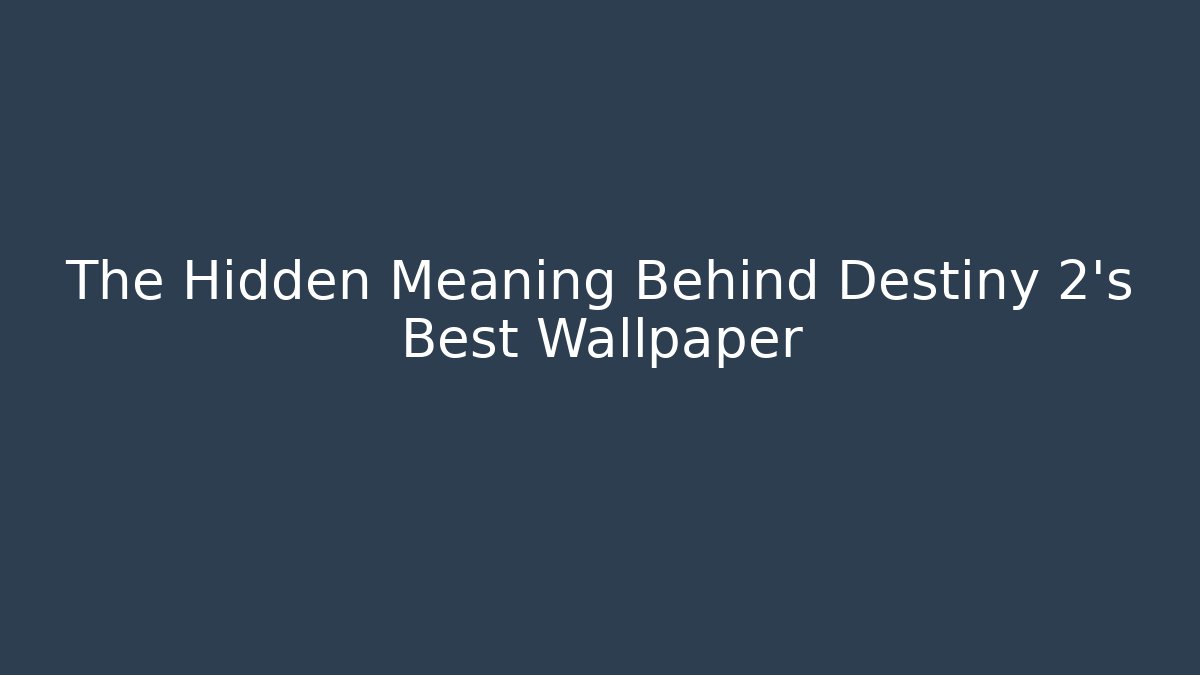 The Hidden Meaning Behind Destiny 2's Best Wallpaper