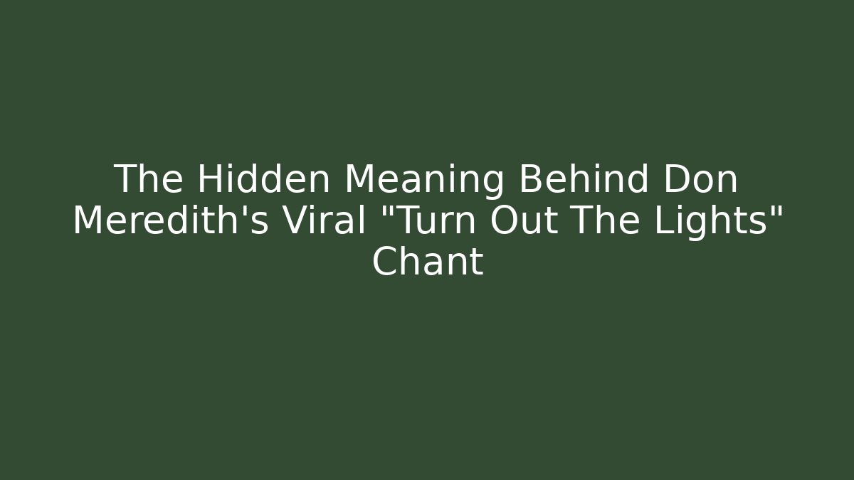The Hidden Meaning Behind Don Meredith's Viral "Turn Out The Lights" Chant