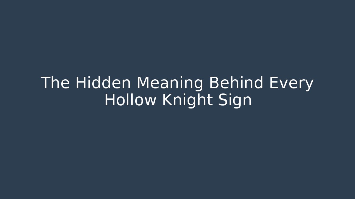 The Hidden Meaning Behind Every Hollow Knight Sign