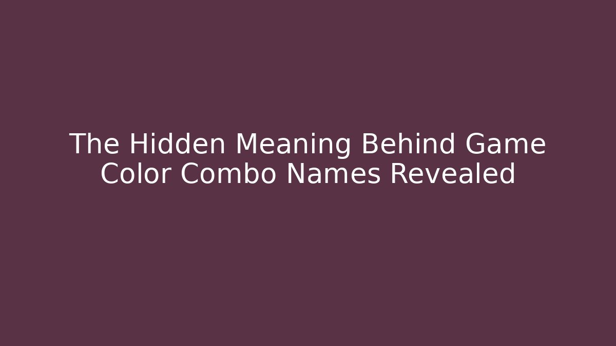 The Hidden Meaning Behind Game Color Combo Names Revealed