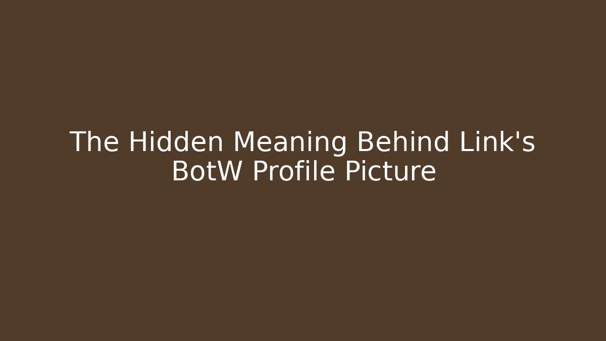 The Hidden Meaning Behind Link's BotW Profile Picture