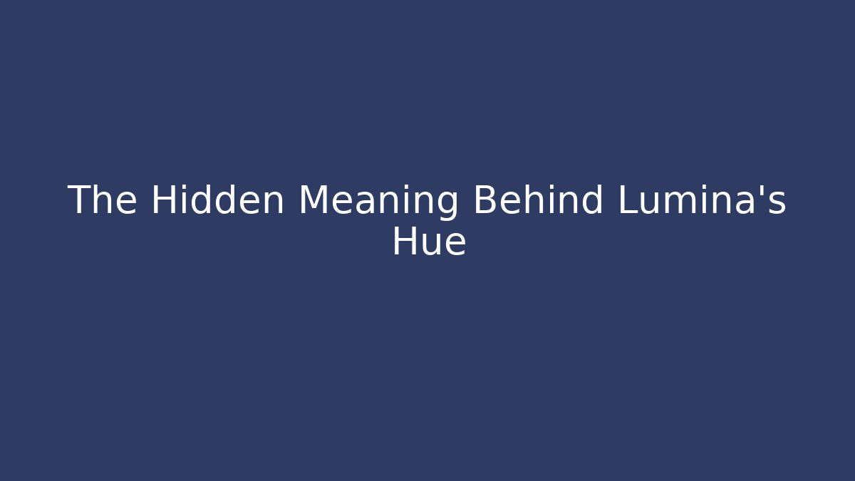 The Hidden Meaning Behind Lumina's Hue