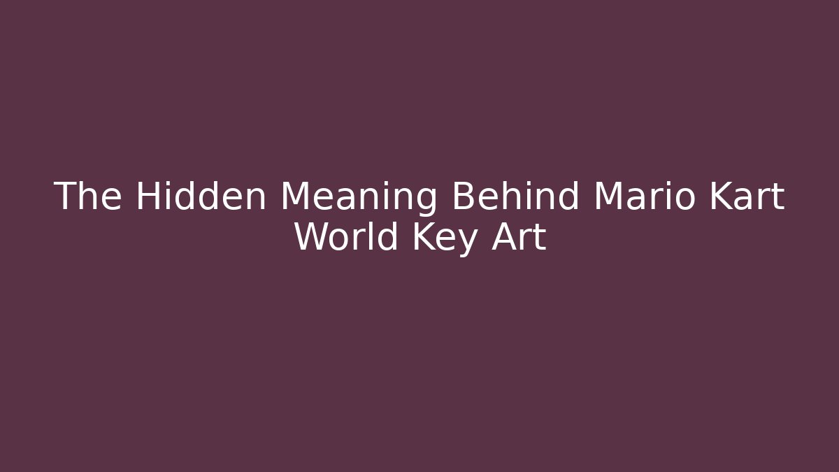 The Hidden Meaning Behind Mario Kart World Key Art - Critter Realm