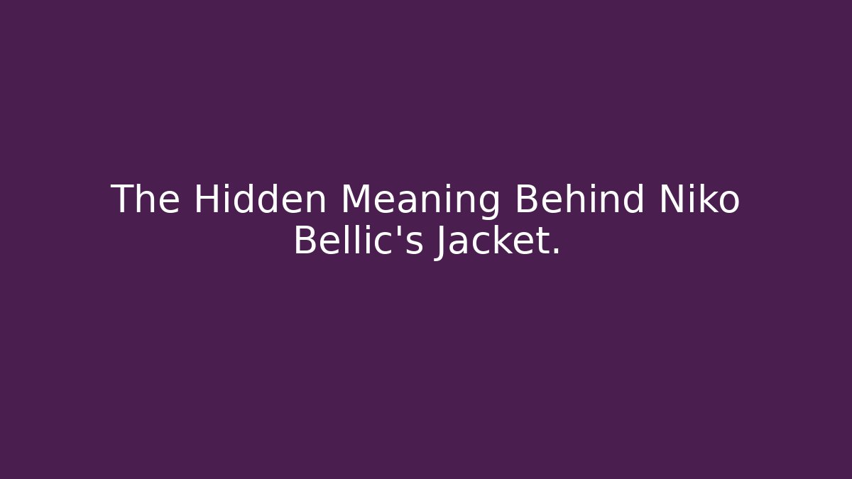 The Hidden Meaning Behind Niko Bellic’s Jacket.