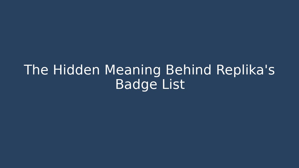 The Hidden Meaning Behind Replika's Badge List