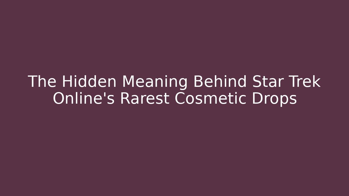 The Hidden Meaning Behind Star Trek Online's Rarest Cosmetic Drops