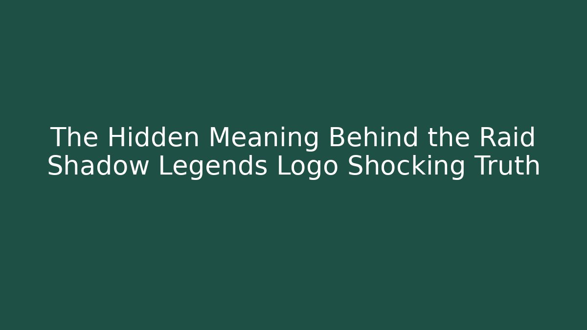 The Hidden Meaning Behind the Raid Shadow Legends Logo Shocking Truth