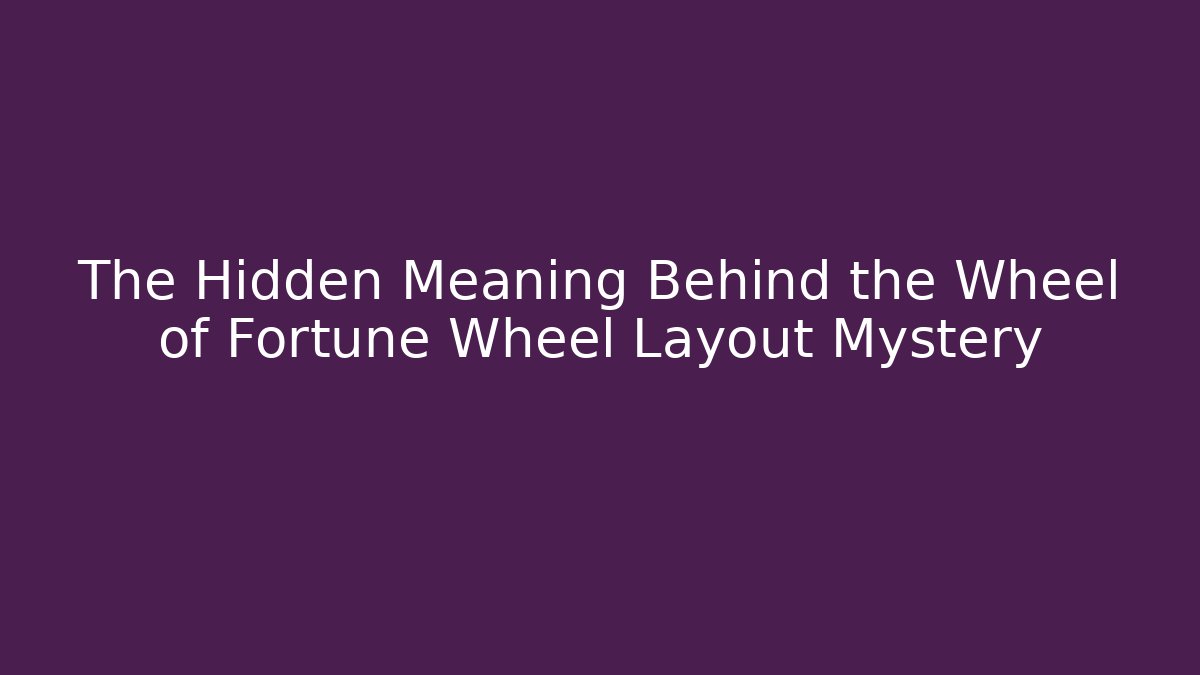 The Hidden Meaning Behind the Wheel of Fortune Wheel Layout Mystery - Critter Realm
