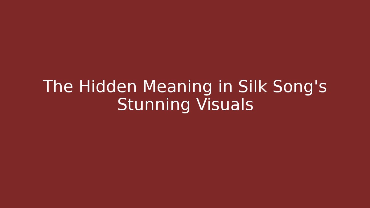 The Hidden Meaning in Silk Song's Stunning Visuals