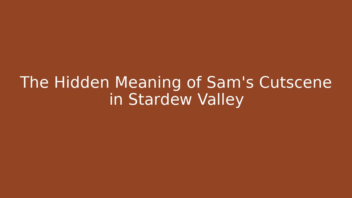 The Hidden Meaning of Sam's Cutscene in Stardew Valley