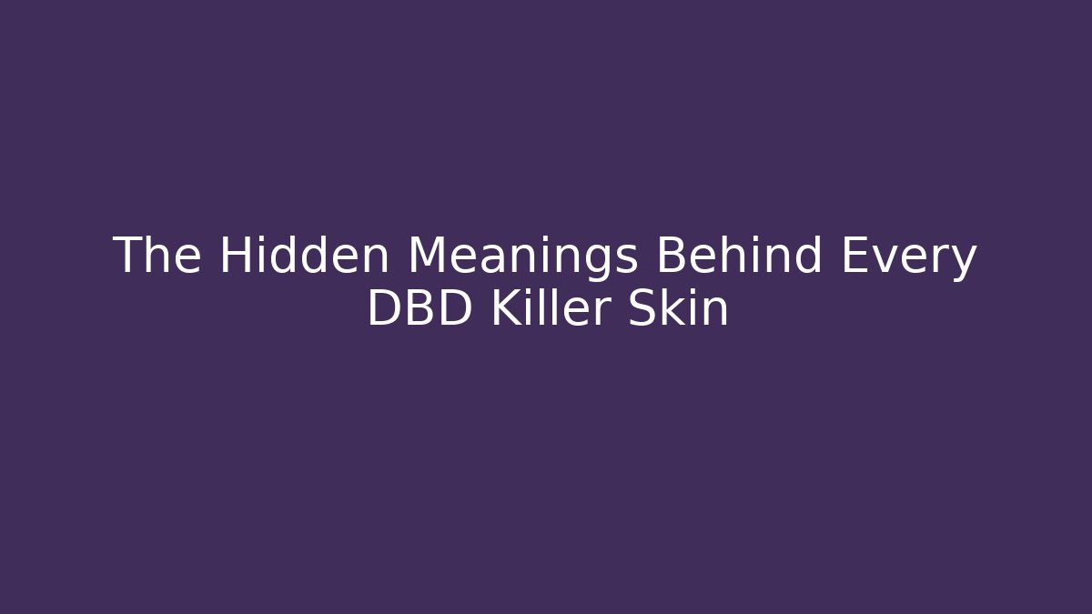 The Hidden Meanings Behind Every DBD Killer Skin