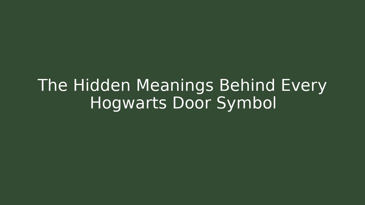 The Hidden Meanings Behind Every Hogwarts Door Symbol
