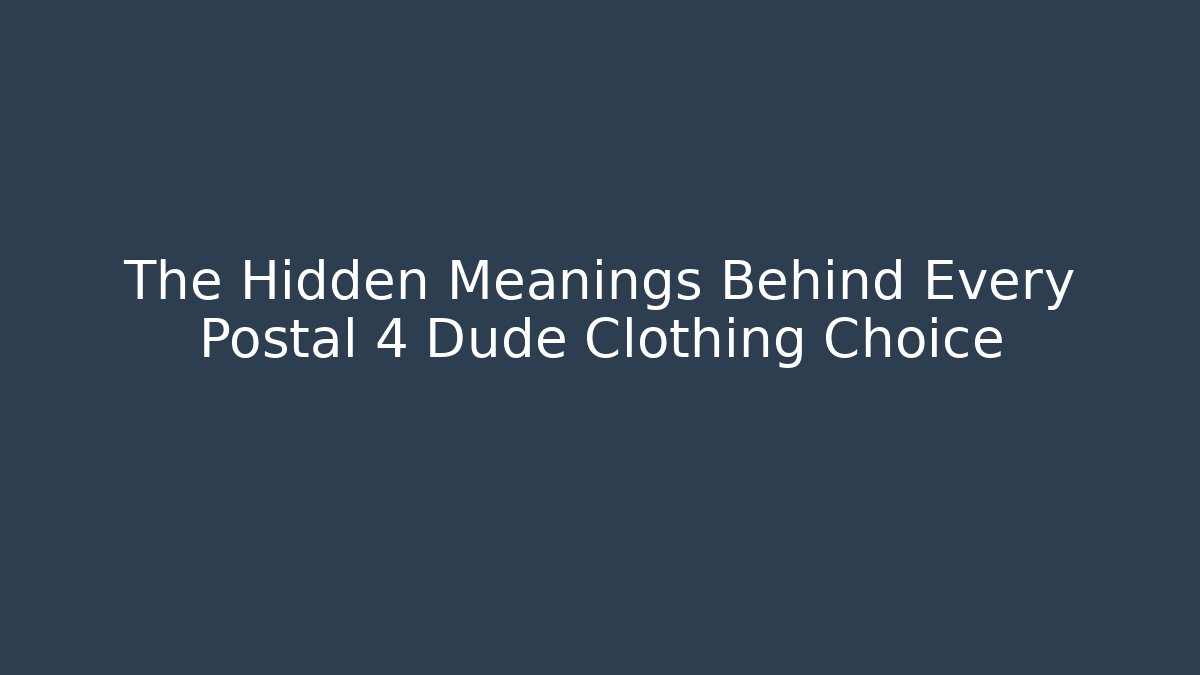 The Hidden Meanings Behind Every Postal 4 Dude Clothing Choice - Critter Realm