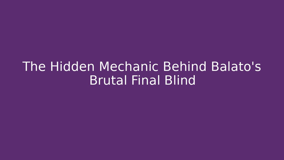 The Hidden Mechanic Behind Balató's Brutal Final Blind