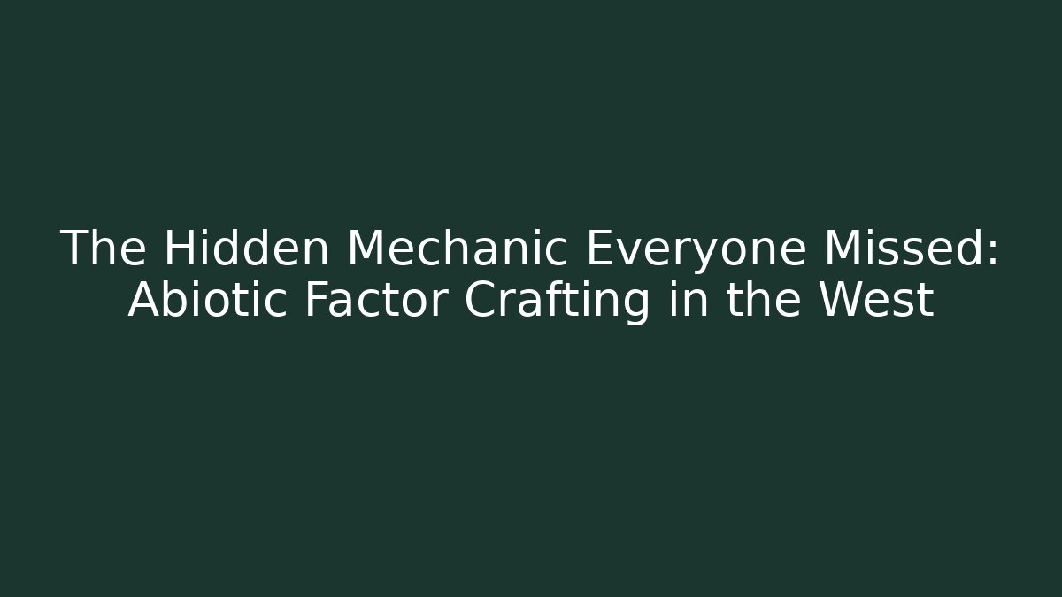 The Hidden Mechanic Everyone Missed: Abiotic Factor Crafting in the West