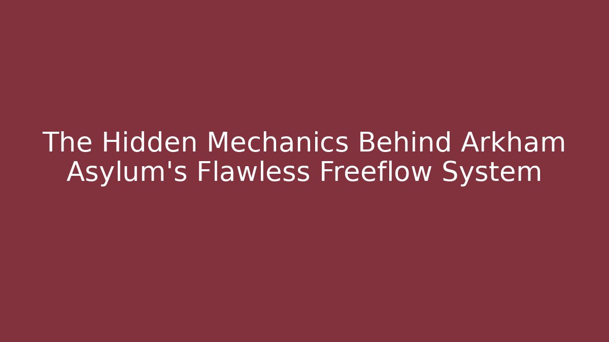 The Hidden Mechanics Behind Arkham Asylum's Flawless Freeflow System