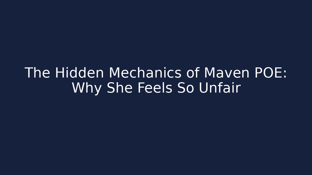 The Hidden Mechanics of Maven POE: Why She Feels So Unfair