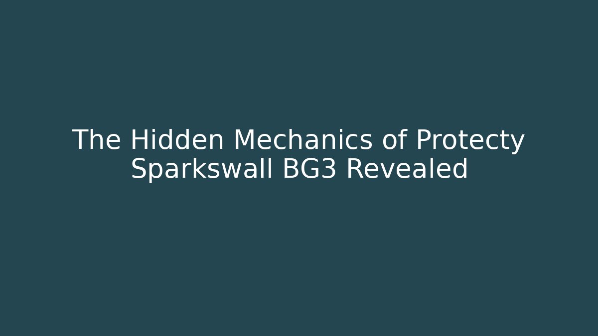 The Hidden Mechanics of Protecty Sparkswall BG3 Revealed
