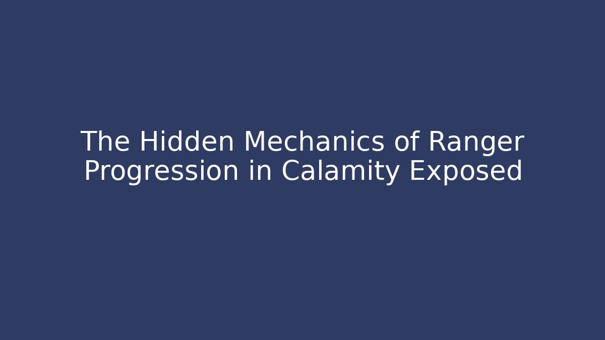 The Hidden Mechanics of Ranger Progression in Calamity Exposed - Critter Realm
