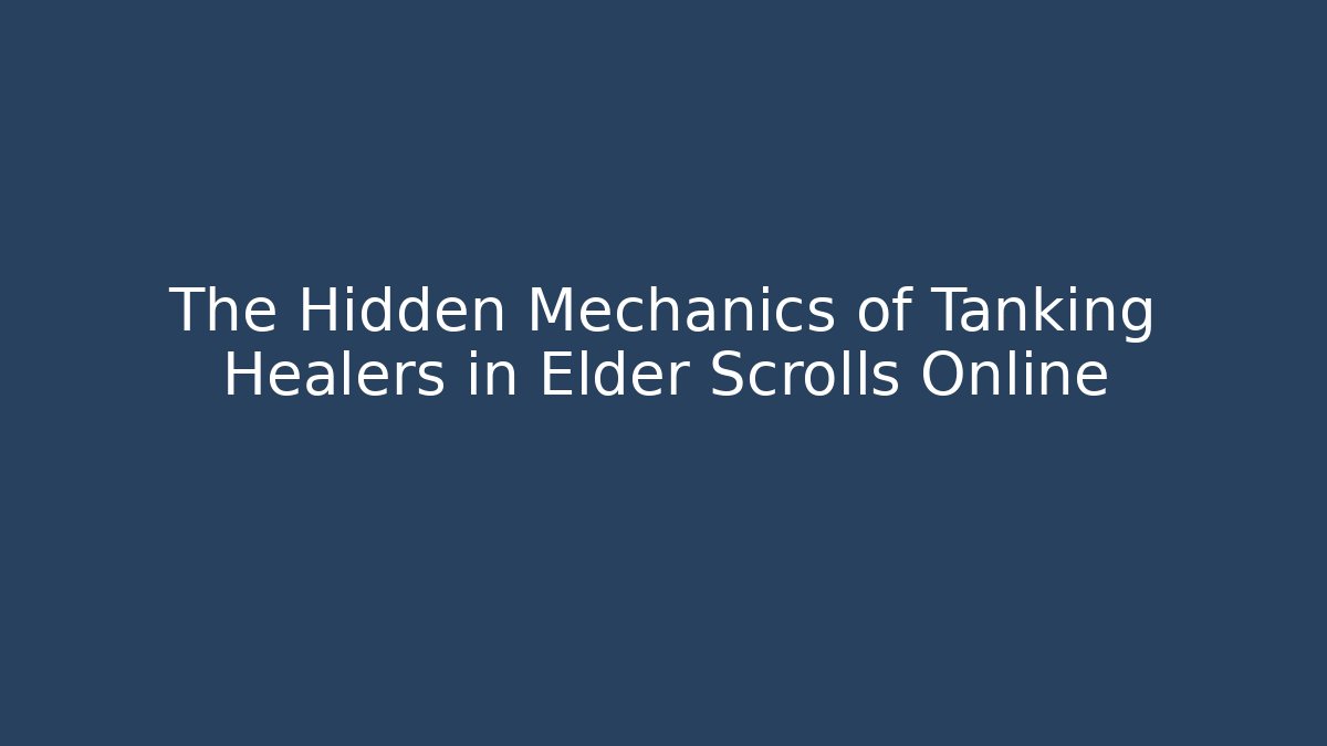The Hidden Mechanics of Tanking Healers in Elder Scrolls Online