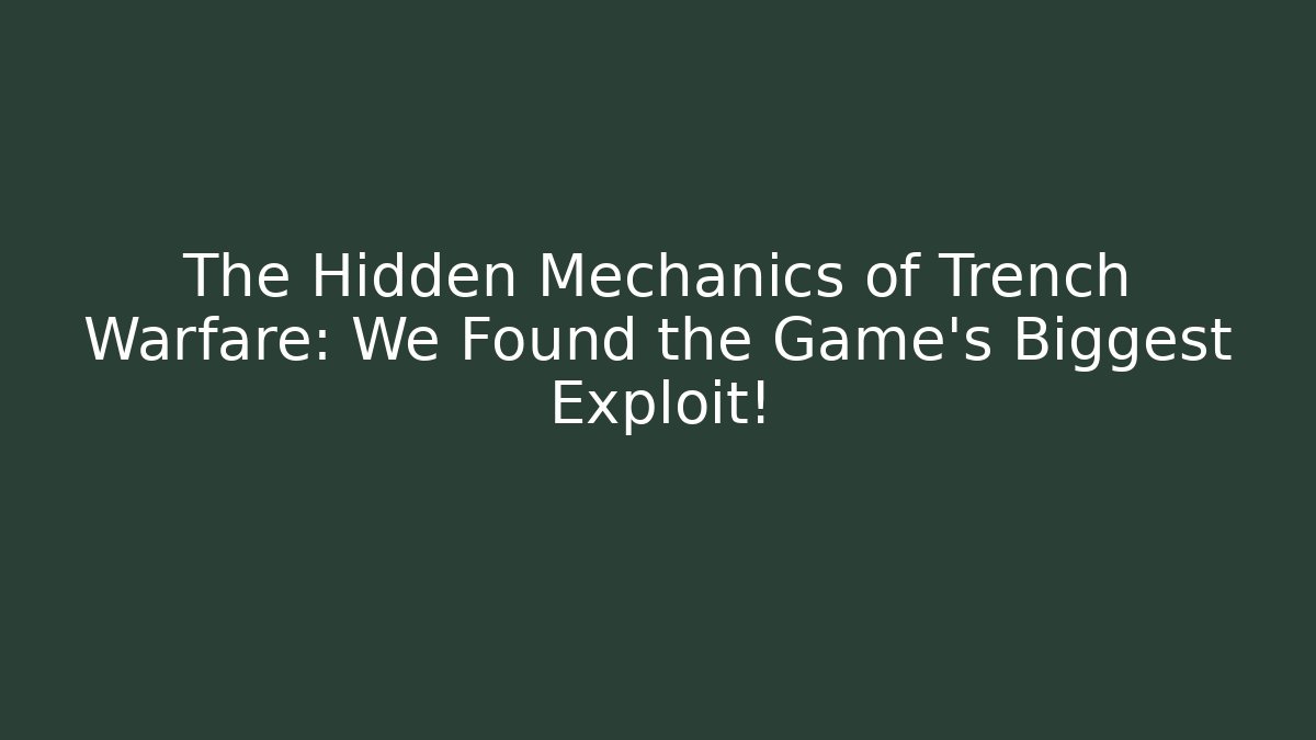 The Hidden Mechanics of Trench Warfare: We Found the Game's Biggest Exploit!