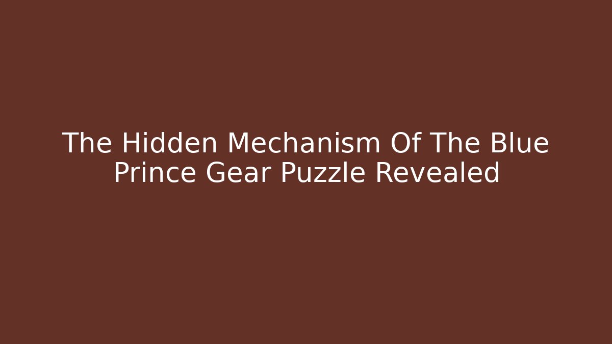 The Hidden Mechanism Of The Blue Prince Gear Puzzle Revealed