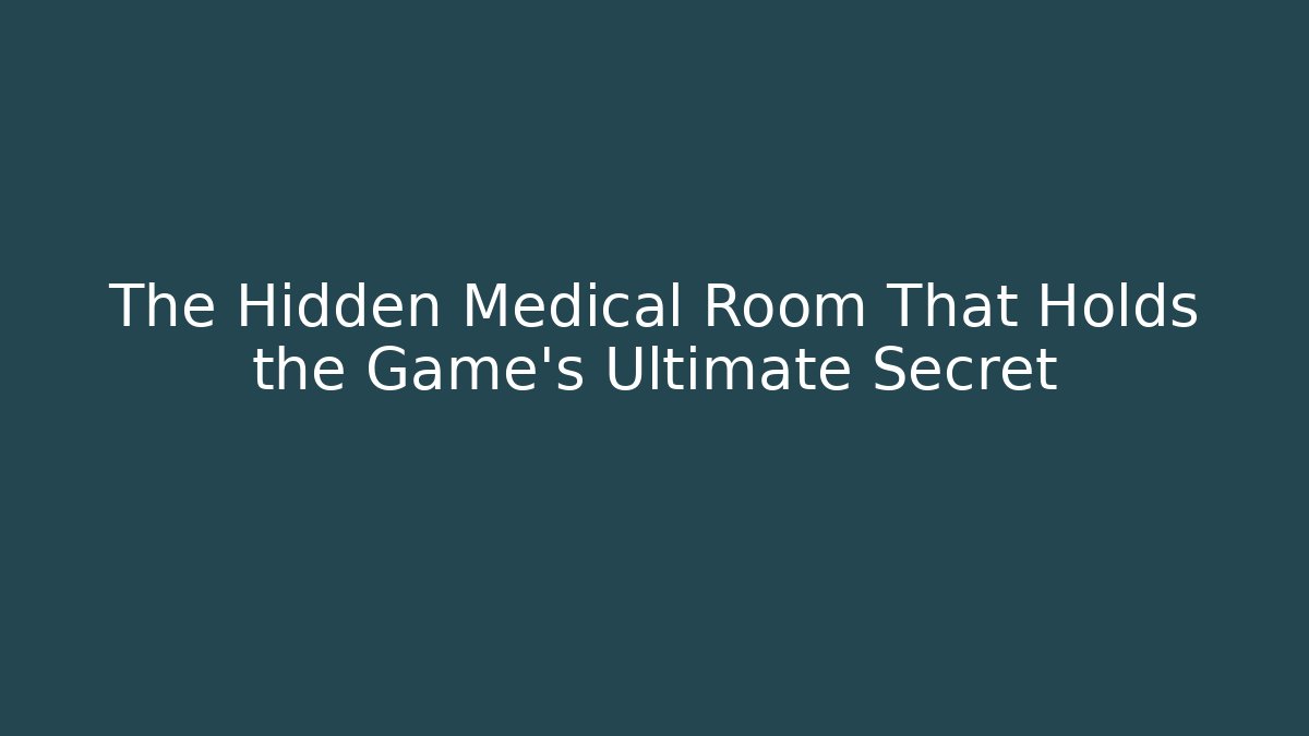 The Hidden Medical Room That Holds the Game's Ultimate Secret