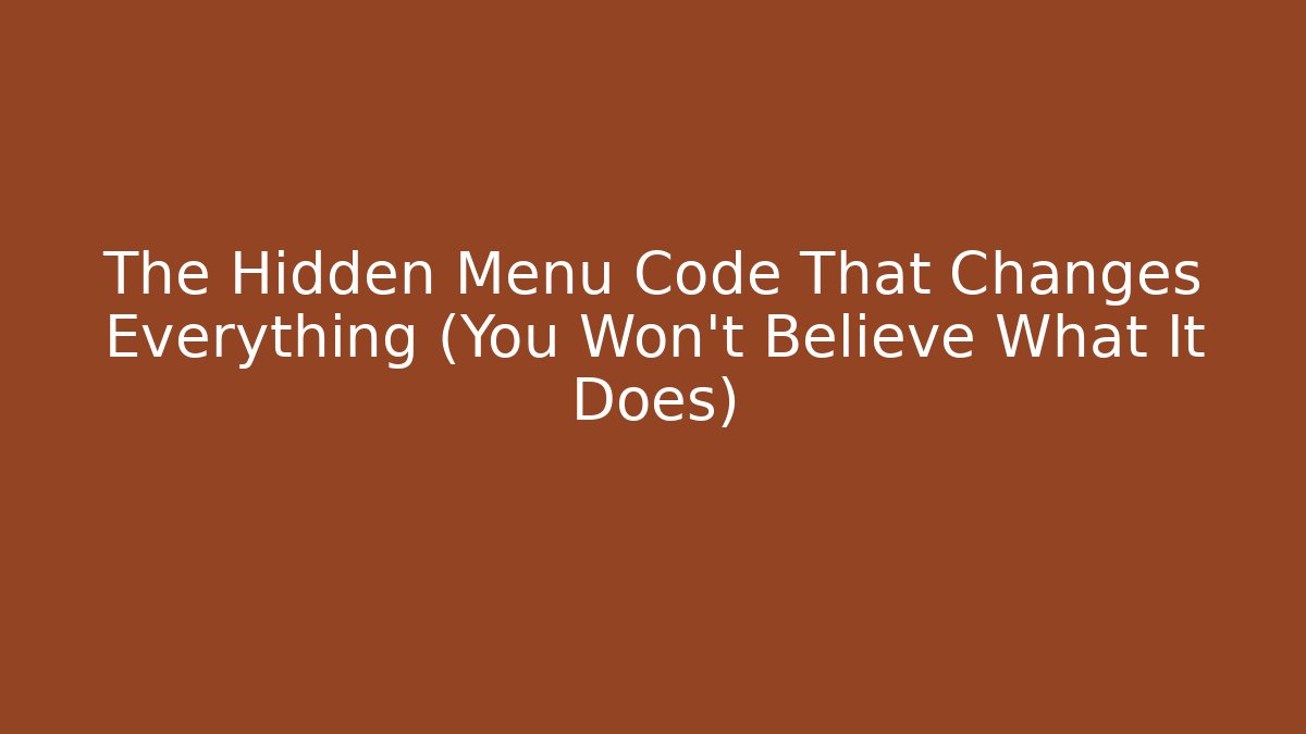 The Hidden Menu Code That Changes Everything (You Won't Believe What It Does)