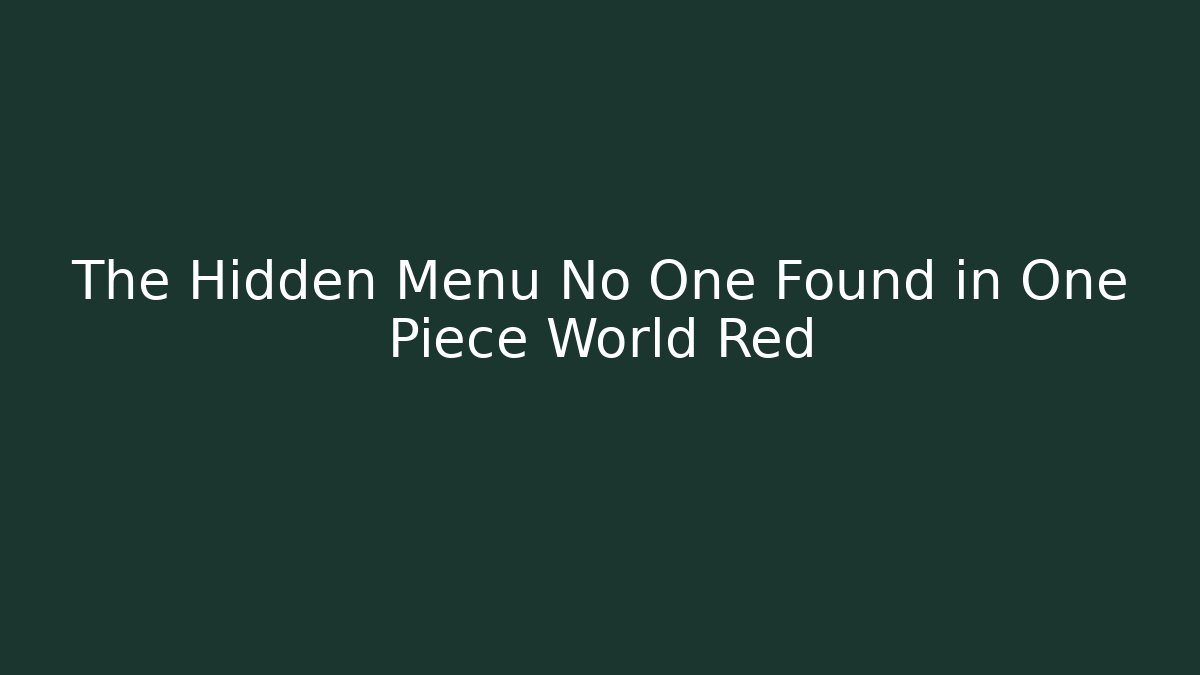 The Hidden Menu No One Found in One Piece World Red - Critter Realm