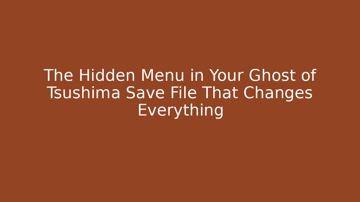 The Hidden Menu in Your Ghost of Tsushima Save File That Changes Everything