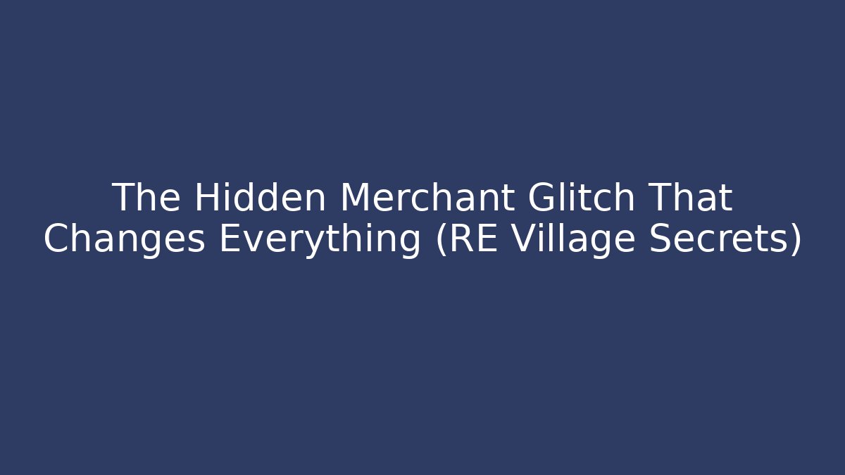 The Hidden Merchant Glitch That Changes Everything (RE Village Secrets)