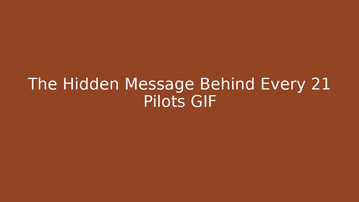 The Hidden Message Behind Every 21 Pilots GIF - Critter Realm