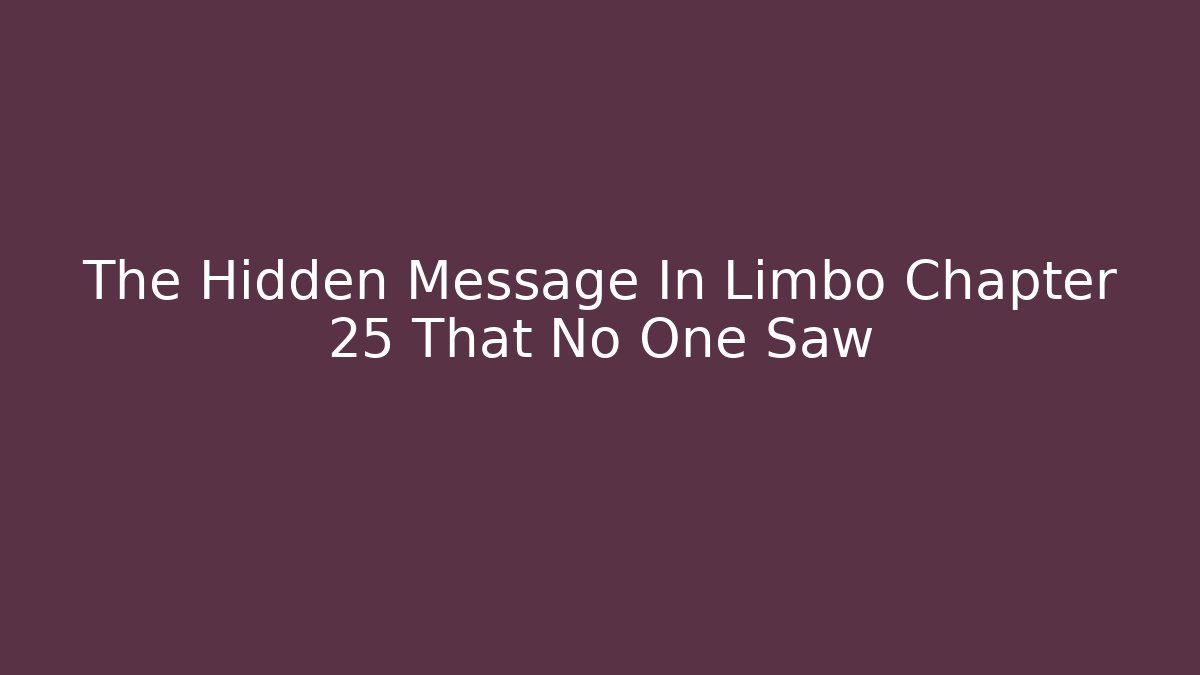 The Hidden Message In Limbo Chapter 25 That No One Saw - Critter Realm
