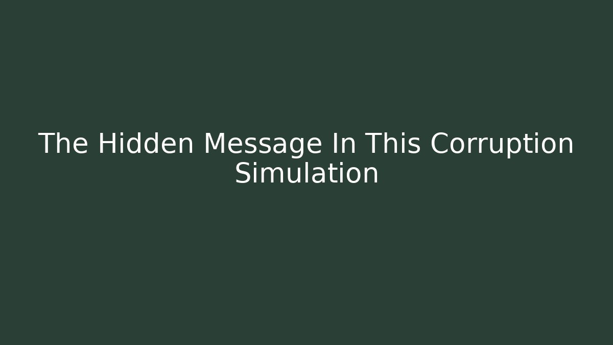 The Hidden Message In This Corruption Simulation