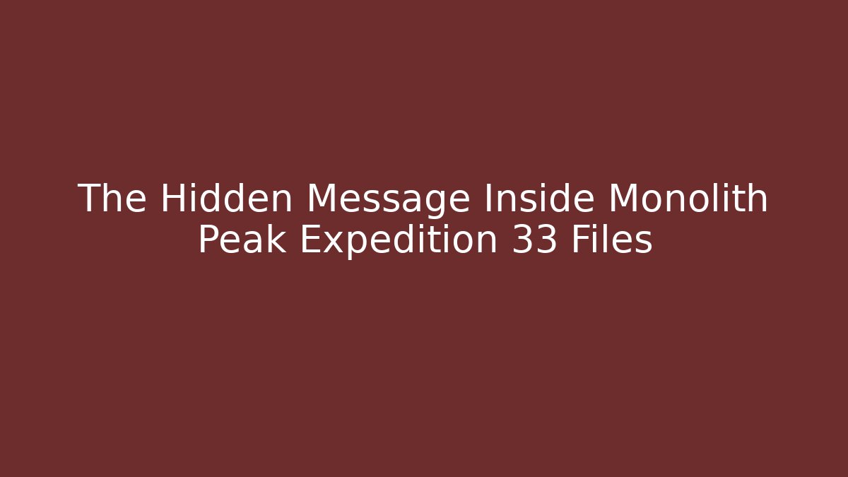 The Hidden Message Inside Monolith Peak Expedition 33 Files