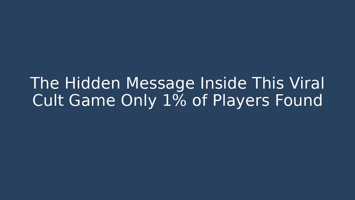 The Hidden Message Inside This Viral Cult Game Only 1% of Players Found