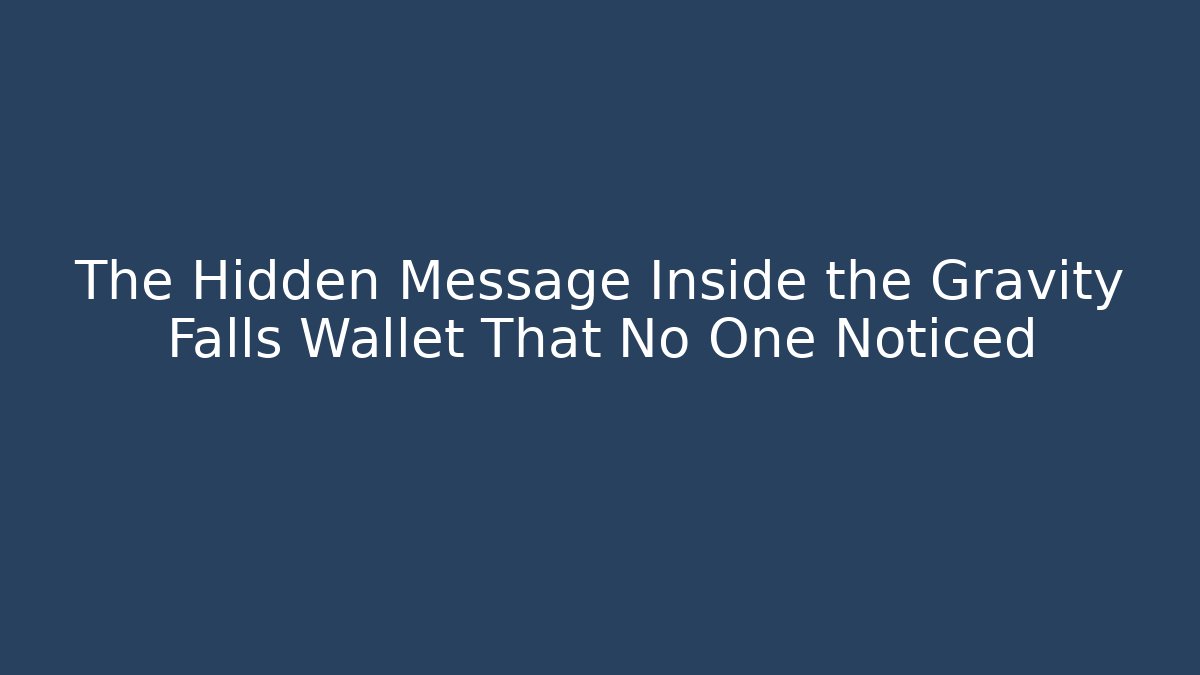 The Hidden Message Inside the Gravity Falls Wallet That No One Noticed