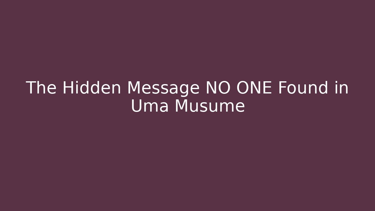 The Hidden Message NO ONE Found in Uma Musume