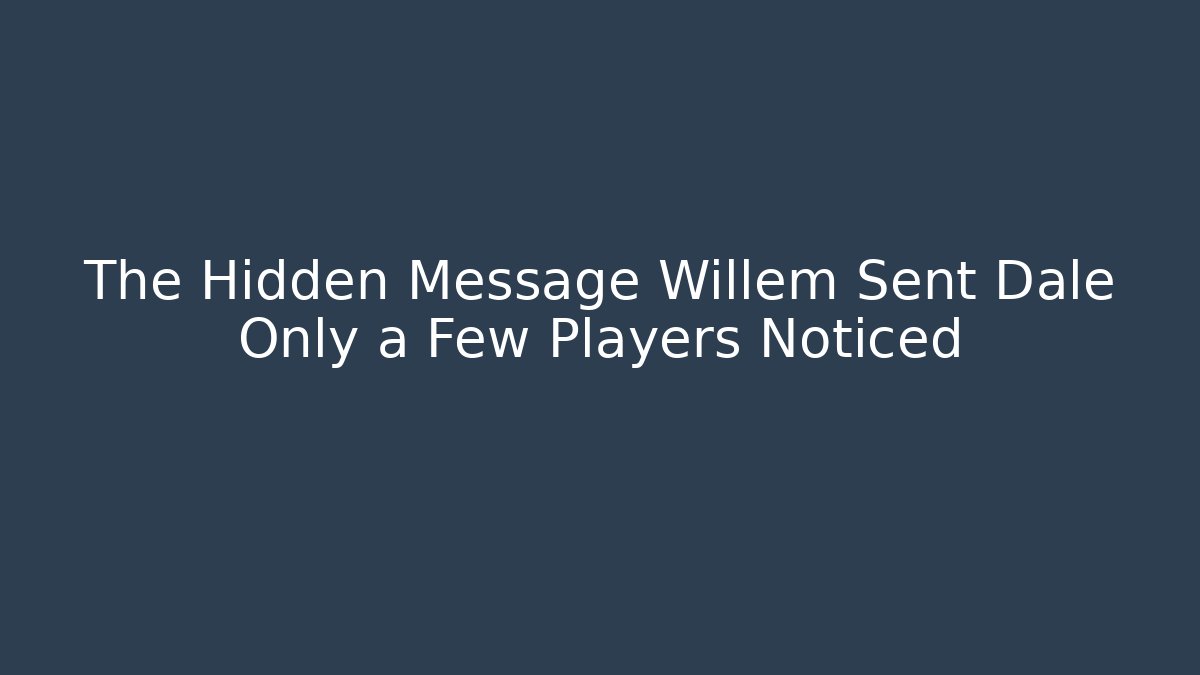 The Hidden Message Willem Sent Dale Only a Few Players Noticed