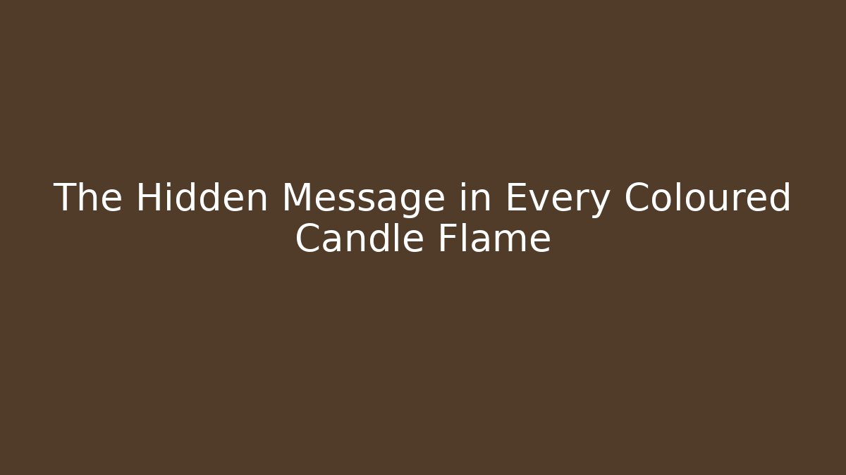 The Hidden Message in Every Coloured Candle Flame - Critter Realm