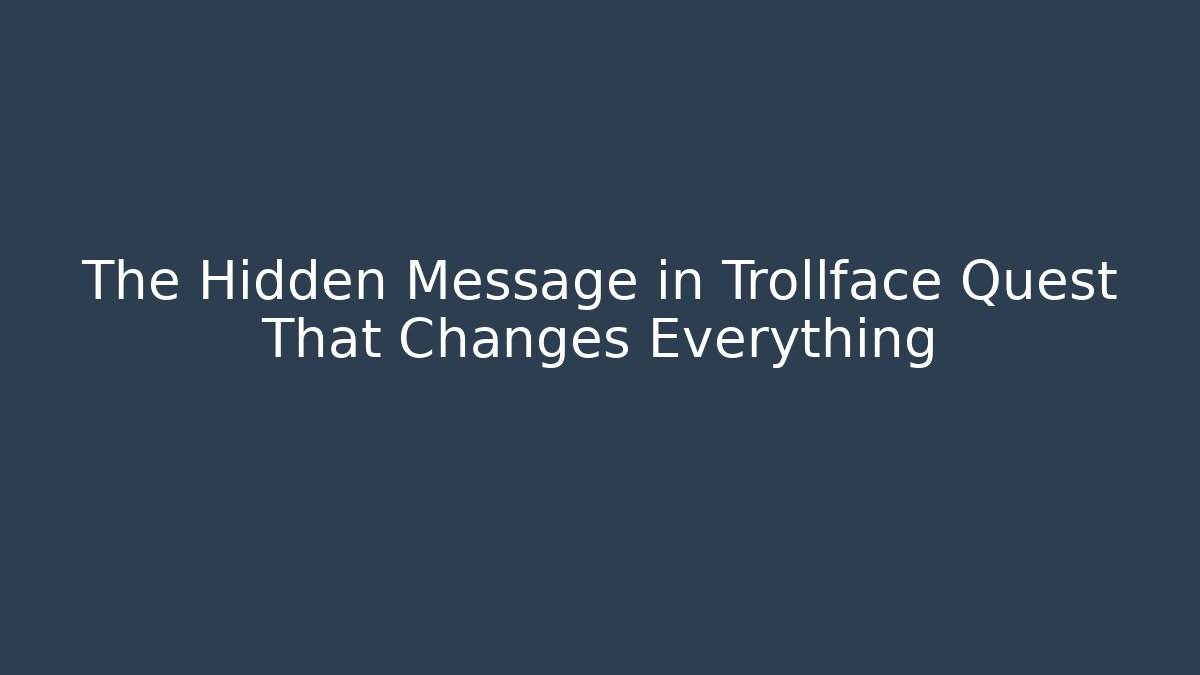 The Hidden Message in Trollface Quest That Changes Everything - Critter Realm