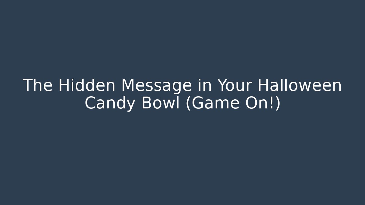 The Hidden Message in Your Halloween Candy Bowl (Game On!)